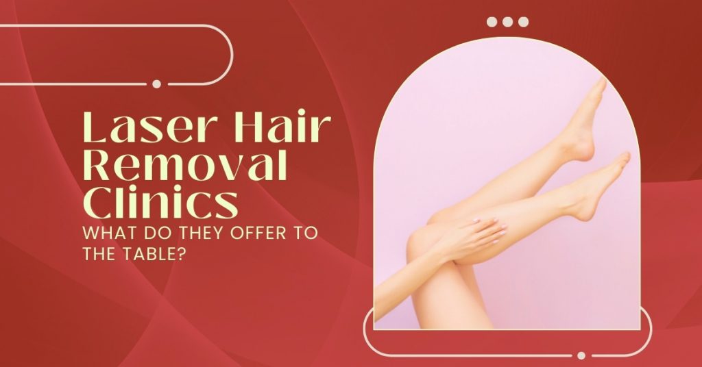 What Does a Laser Hair Removal Clinic Offer to The Table? DermaHealth